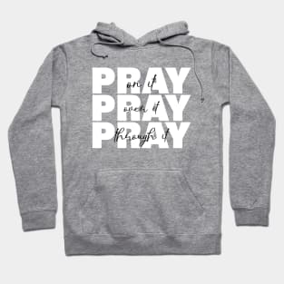 Pray On it Pray Over it Pray Through it Hoodie